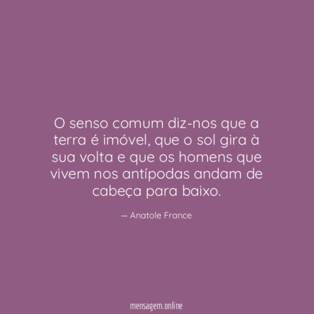 O senso comum diz-nos que a terra é imóvel