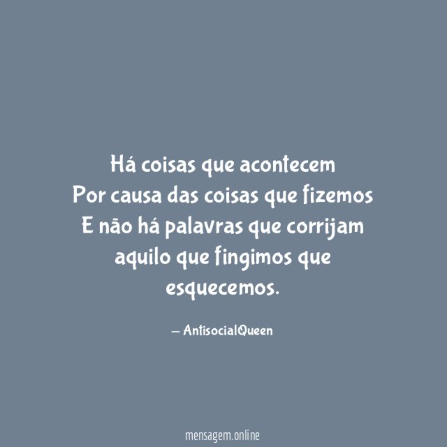 Há coisas que acontecem Por causa das coisas que