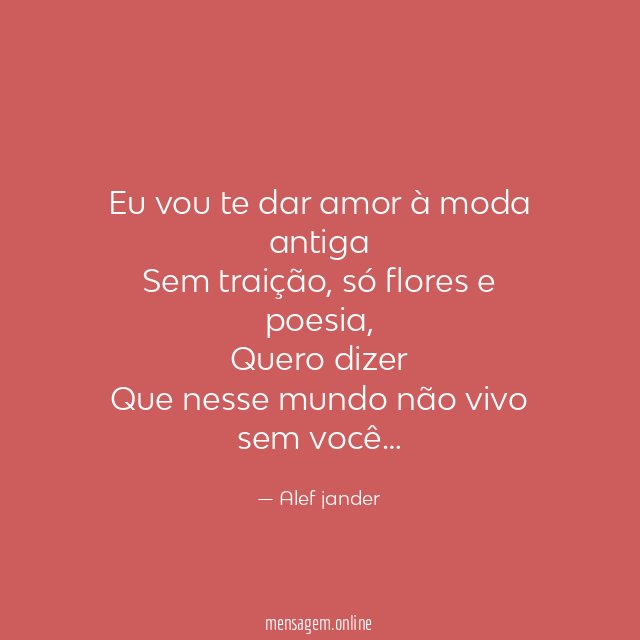 Eu vou te dar amor à moda antiga Sem traição