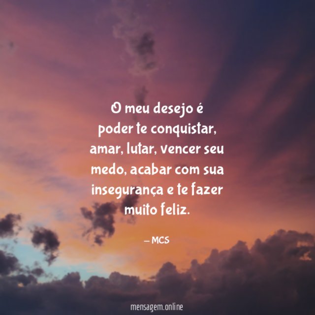 O meu desejo é poder te conquistar