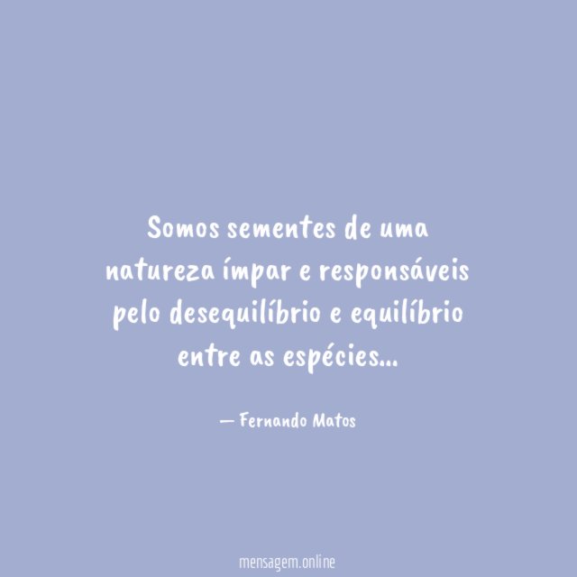 Somos sementes de uma natureza ímpar e responsáveis