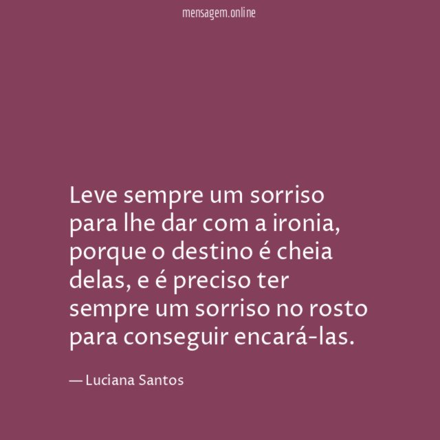 Leve sempre um sorriso para lhe dar com a ironia