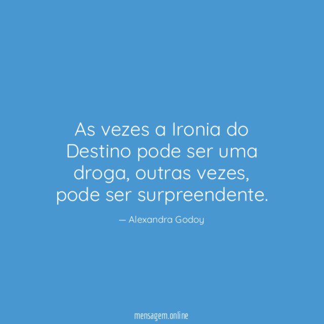 As vezes a Ironia do Destino pode ser uma droga