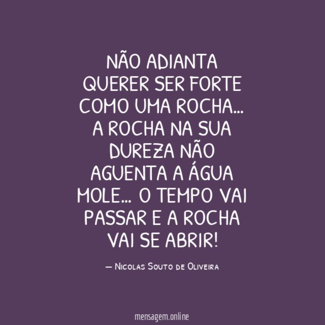 Não adianta querer ser forte como uma rocha