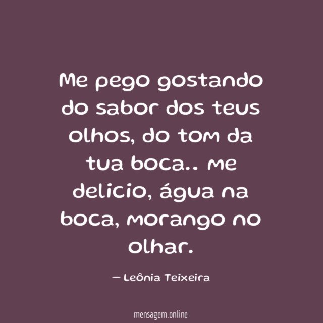 Me pego gostando do sabor dos teus olhos