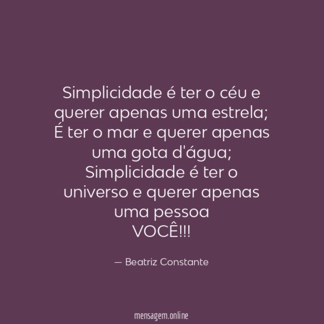 Simplicidade é ter o céu e querer apenas uma estrela
