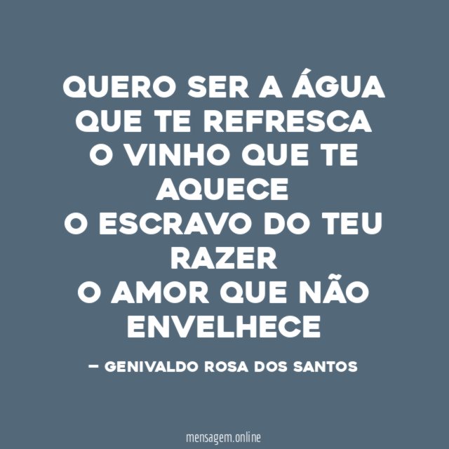 QUERO SER A ÁGUA QUE TE REFRESCA O VINHO