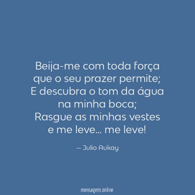 Beija-me com toda força que o seu prazer permite