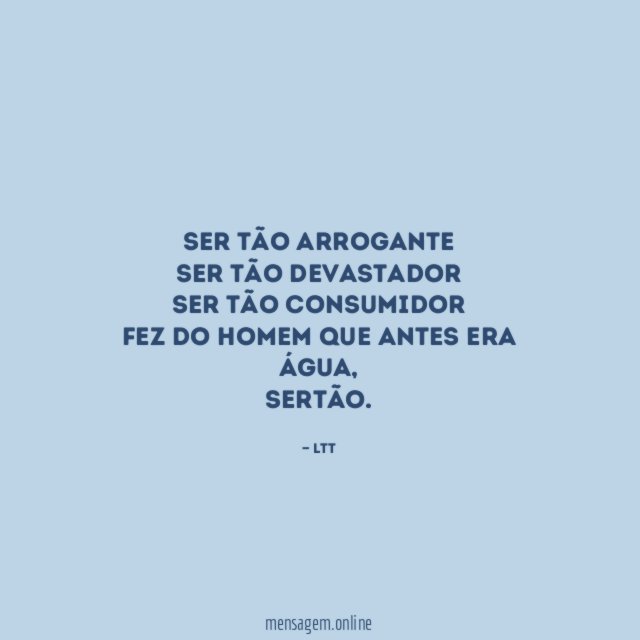Ser tão arrogante Ser tão devastador Ser tão consumidor Fez do