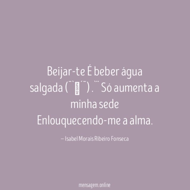 Beijar-te É beber água salgada (¯`⋎´¯)