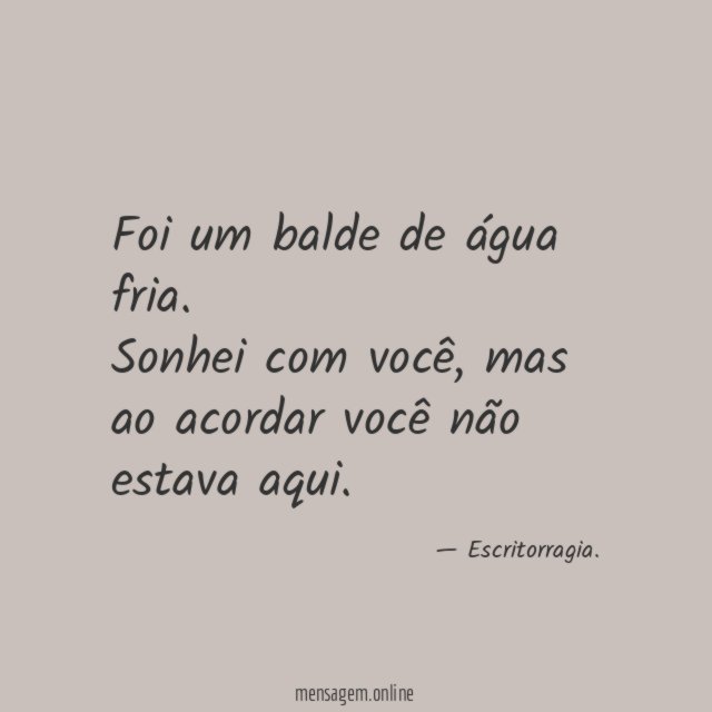 Foi um balde de água fria.