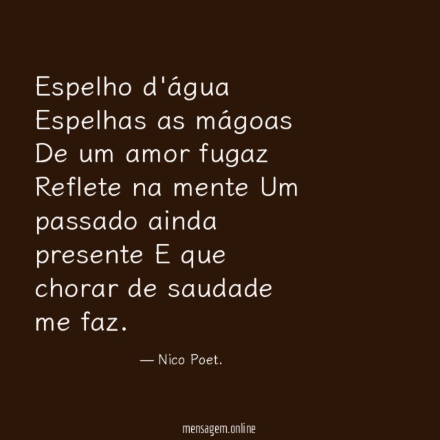 Espelho d'água Espelhas as mágoas De um amor fugaz Reflete na