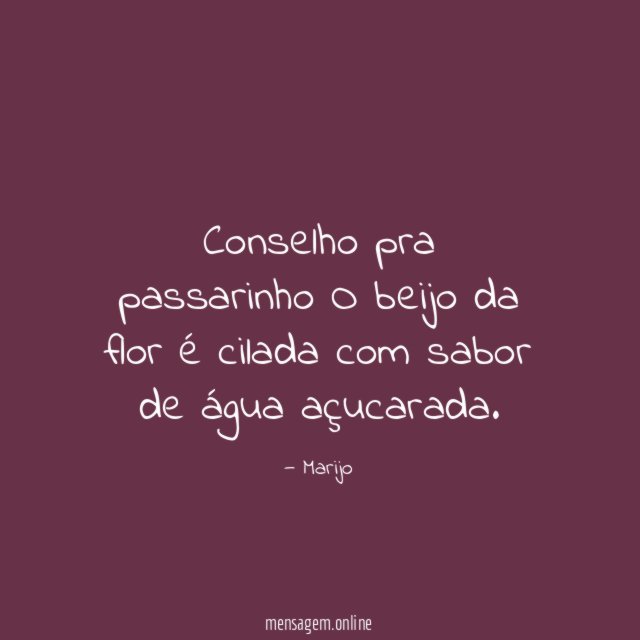 Conselho pra passarinho O beijo da flor é cilada com sabor de água açucarada