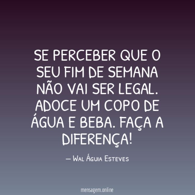 Se perceber que o seu fim de semana