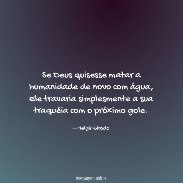Se Deus quisesse matar a humanidade de novo com água