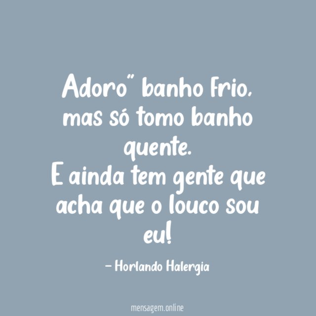 Adoro" banho frio