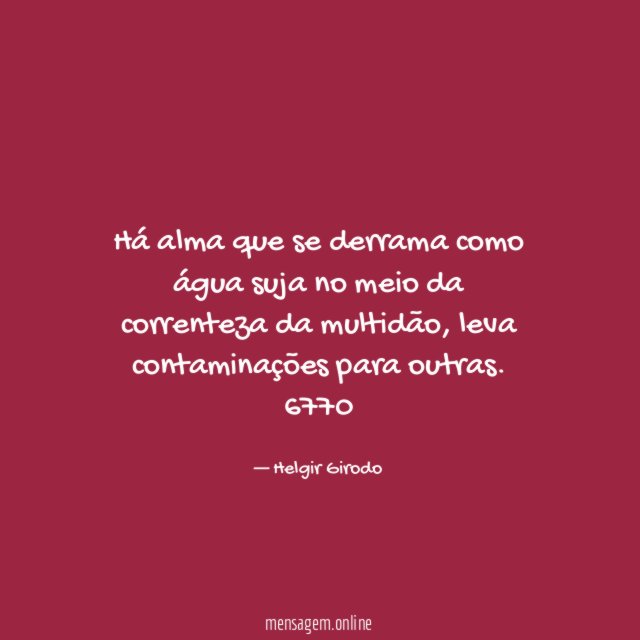Há alma que se derrama como água suja