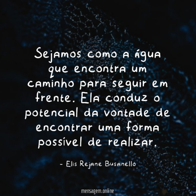 Sejamos como a água que encontra um caminho para seguir em frente