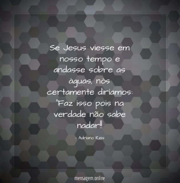 Se Jesus viesse em nosso tempo e andasse sobre as águas