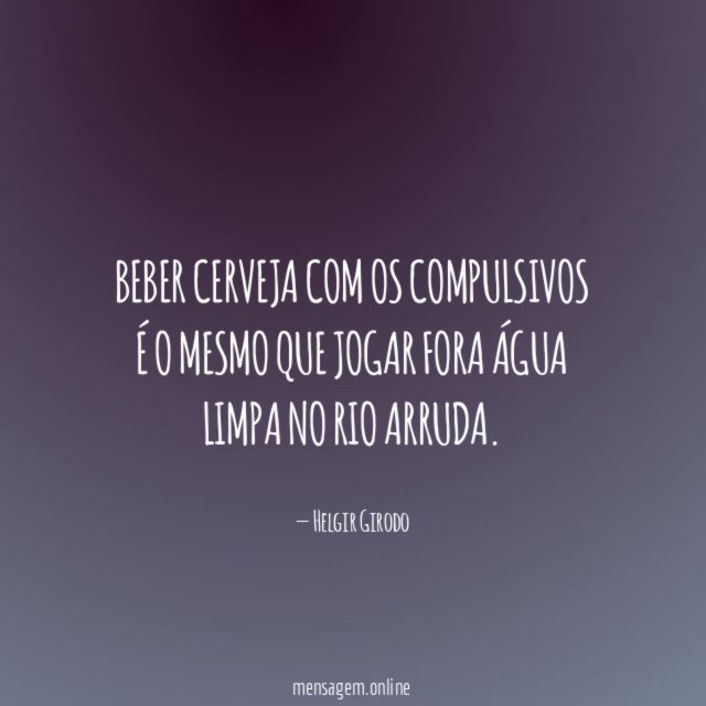 Beber cerveja com os compulsivos é o mesmo