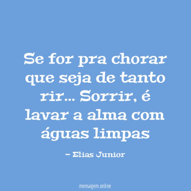 Se for pra chorar que seja de tanto rir