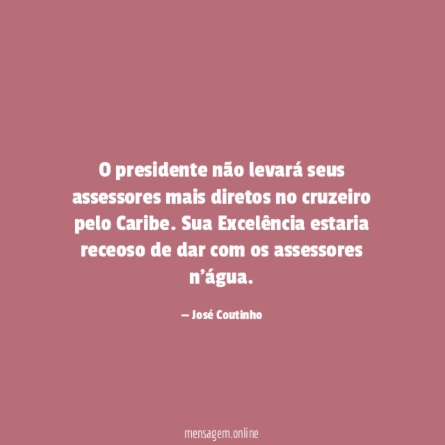 O presidente não levará seus assessores mais diretos