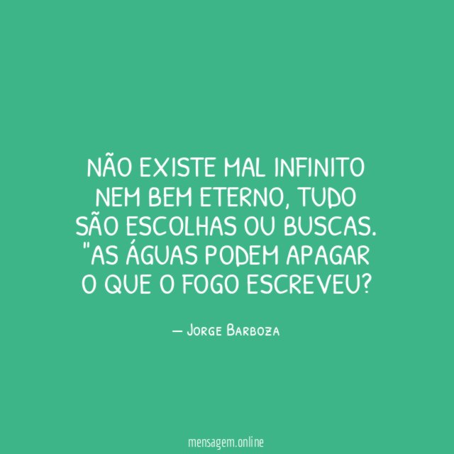 Não existe mal infinito nem bem eterno