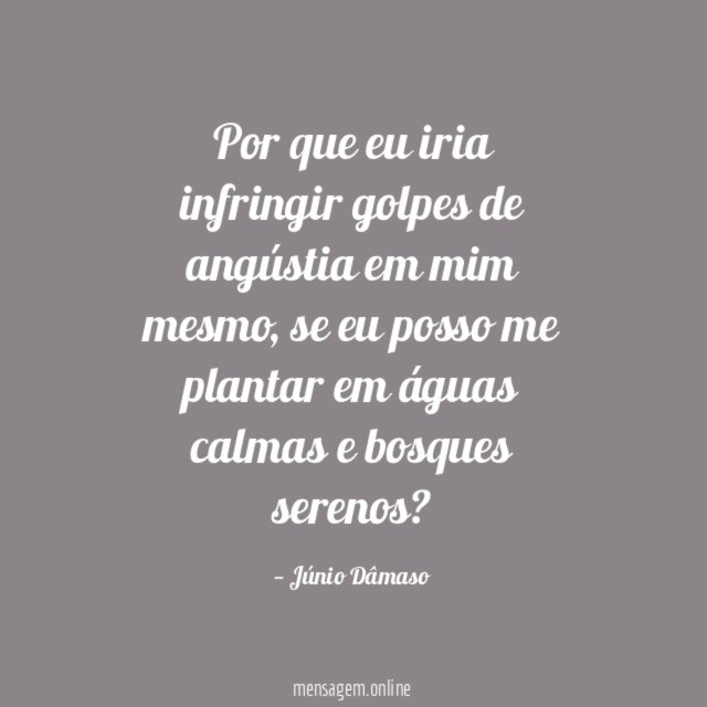 Por que eu iria infringir golpes de angústia em mim mesmo