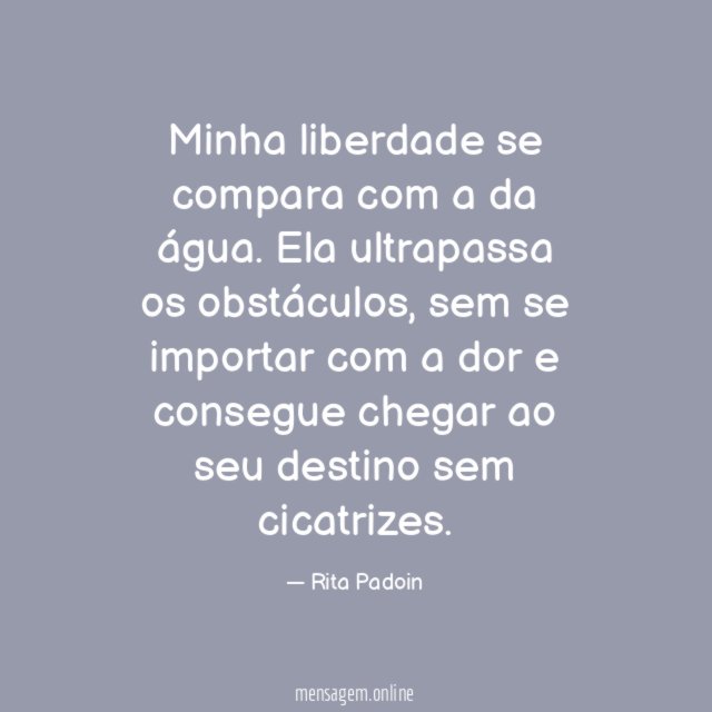 Minha liberdade se compara com a da água