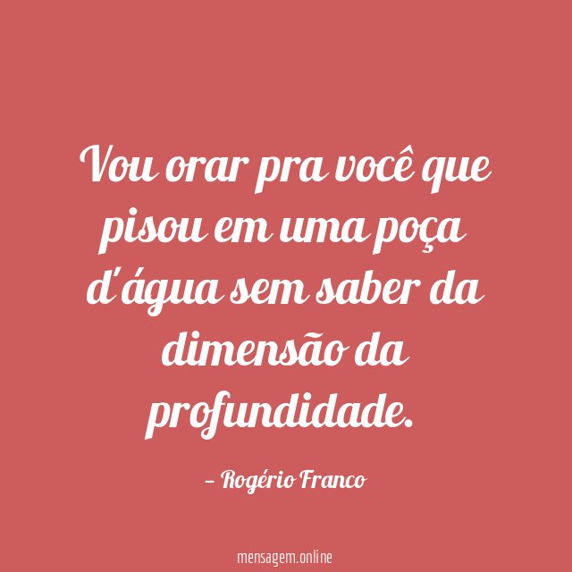 Vou orar pra você que pisou em uma