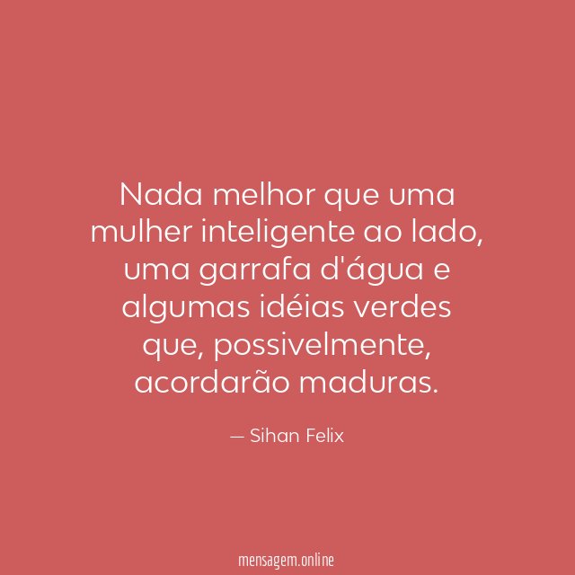Nada melhor que uma mulher inteligente ao lado