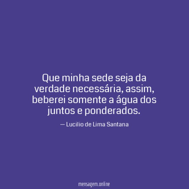 Que minha sede seja da verdade necessária
