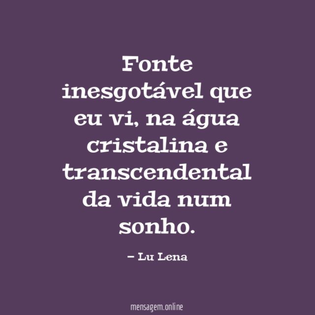 Fonte inesgotável que eu vi