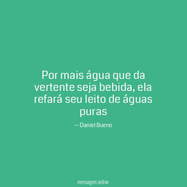 Por mais água que da vertente seja bebida