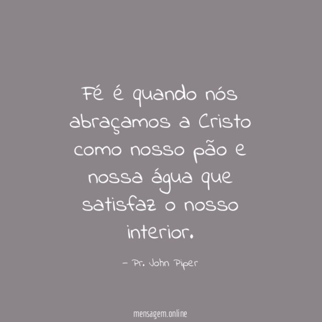 Fé é quando nós abraçamos a Cristo como