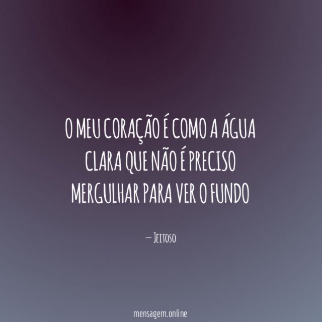 O meu coração é como a água clara
