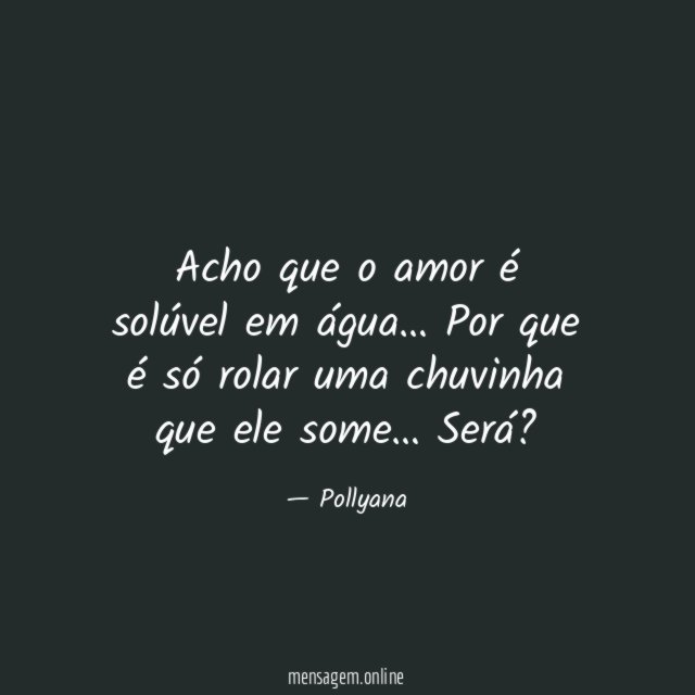 Acho que o amor é solúvel em água