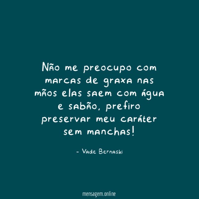 Não me preocupo com marcas de graxa nas