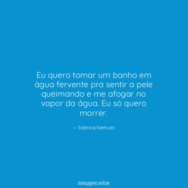 Eu quero tomar um banho em água fervente