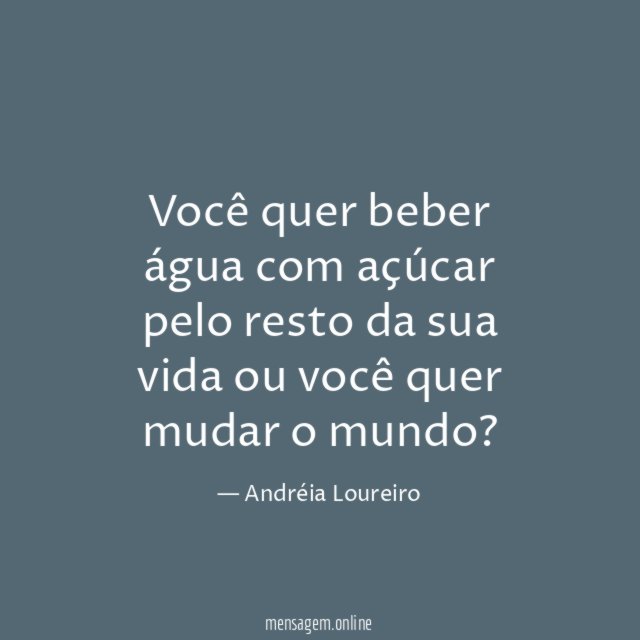 Você quer beber água com açúcar pelo resto