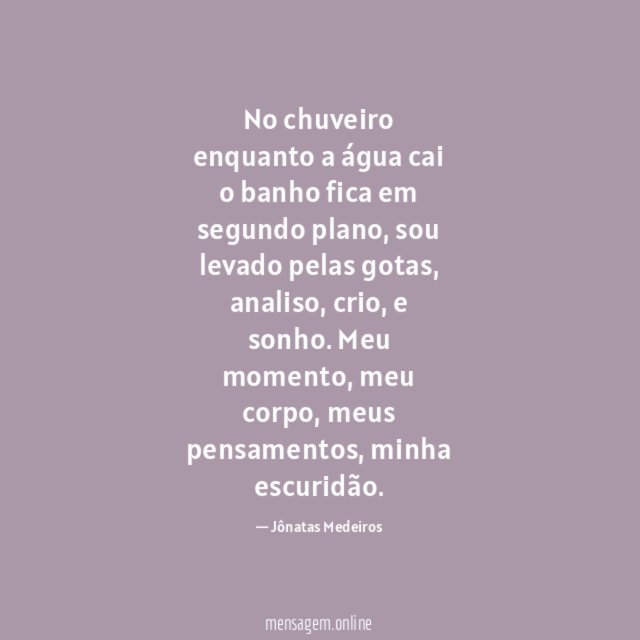 No chuveiro enquanto a água cai o banho fica em segundo plano