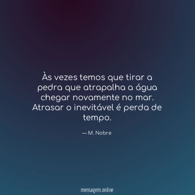Às vezes temos que tirar a pedra que