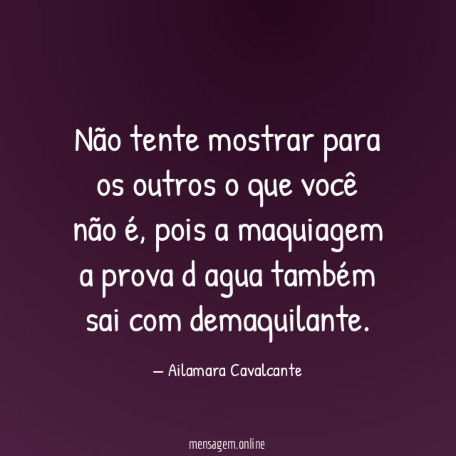 Não tente mostrar para os outros o que você não é