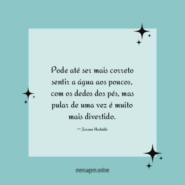 Pode até ser mais correto sentir a água aos poucos