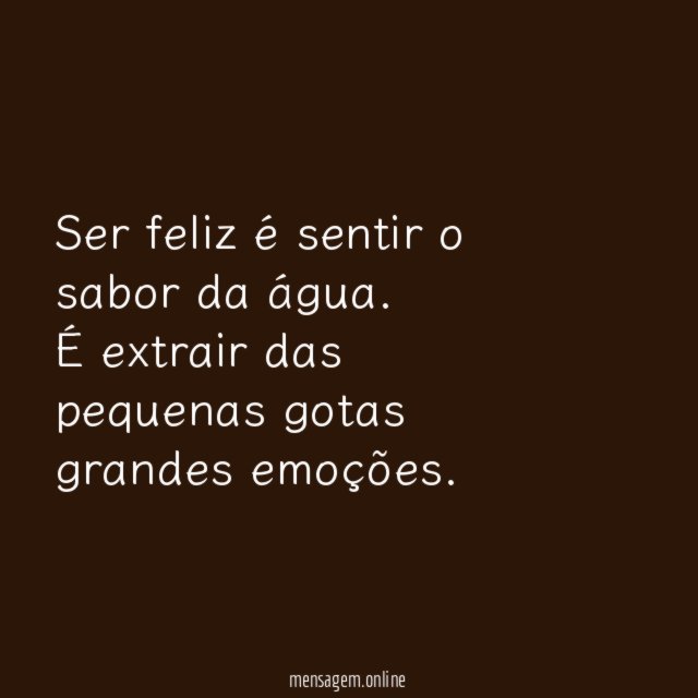Ser feliz é sentir o sabor da água