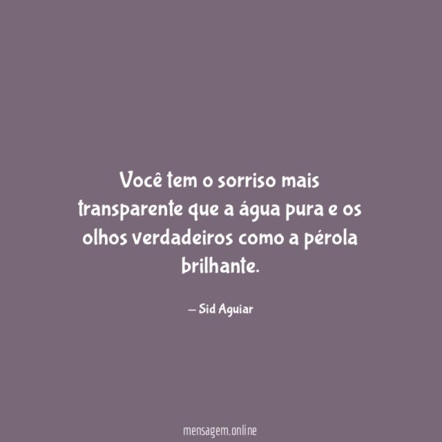 Você tem o sorriso mais transparente que a