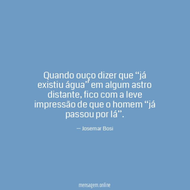 Quando ouço dizer que “já existiu água” em algum astro distante