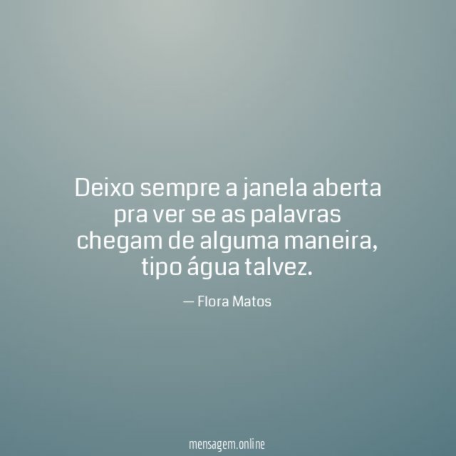 Deixo sempre a janela aberta pra ver se