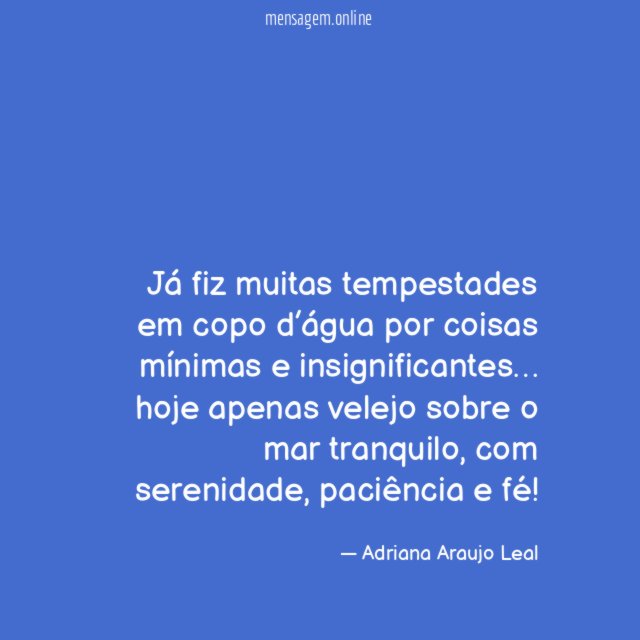 Já fiz muitas tempestades em copo d’água por