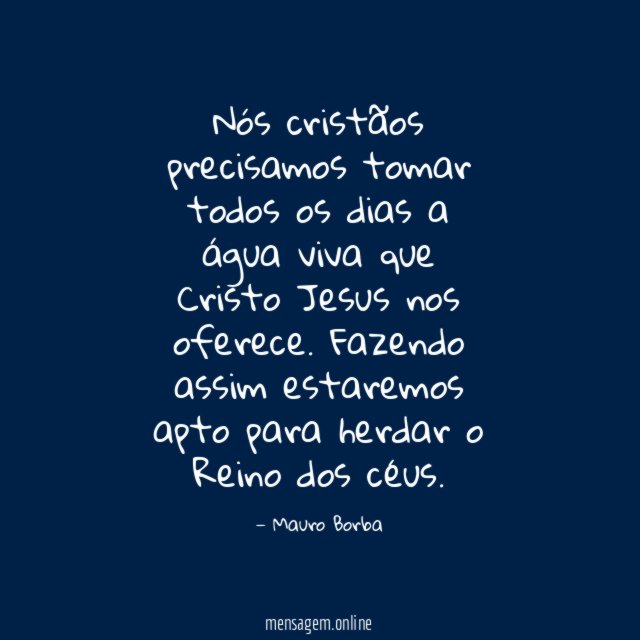 Nós cristãos precisamos tomar todos os dias a